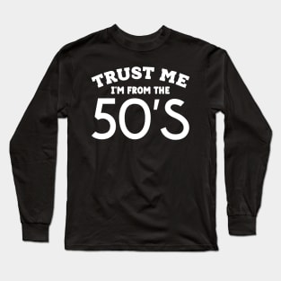 Trust Me, I'm From the 50's Long Sleeve T-Shirt